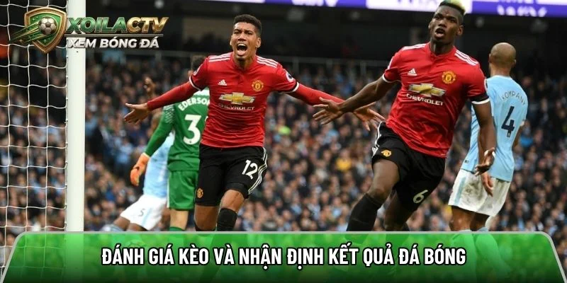 Đánh giá kèo và nhận định kết quả đá bóng